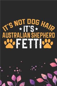 It's Not Dog Hair It's Australian Shepherd Fetti