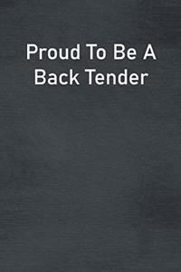 Proud To Be A Back Tender