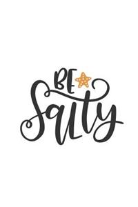 Be Salty: 150 Lined Journal Pages / Diary / Notebook with Illustrated Ocean Starfish and Beach Quote on the Cover