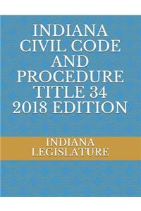 Indiana Civil Code and Procedure Title 34 2018 Edition