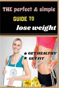 Perfect & Simple Guide to Lose Weight