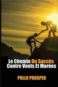 Le Chemin Du Succ?s Contre Vents Et Mar?es