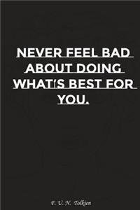 Never Feel Bad about Doing What Is Best for You: Motivation, Notebook, Diary, Journal, Funny Notebooks