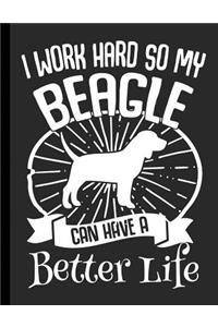 I Work Hard So My Beagle Can Have A Better Life