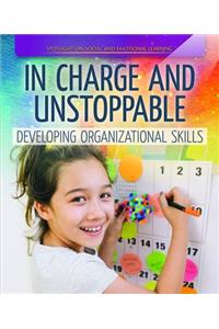 In Charge and Unstoppable: Developing Organizational Skills