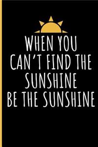 When You Can't Find the Sunshine Be the Sunshine