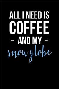 All I Need is Coffee and My Snow Globe