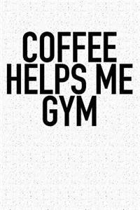 Coffee Helps Me Gym