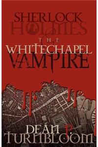 Sherlock Holmes and the Whitechapel Vampire
