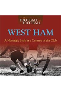 When Football Was Football: West Ham: A Nostalgic Look at a Century of the Club