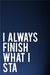 I Always Finish What I Sta