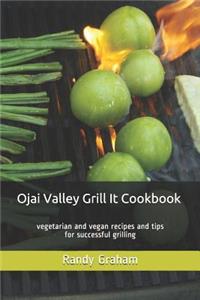 Ojai Valley Grill It Cookbook