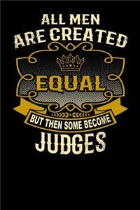 All Men Are Created Equal But Then Some Become Judges