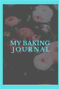 My Baking Journal: Notebook 120 Blank Lined Page This Journal Can Be Used as a Diary, School Notebook Personal Journal.