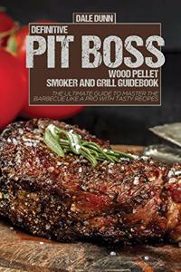 Definitive Pit Boss Wood Pellet Smoker and Grill Guidebook