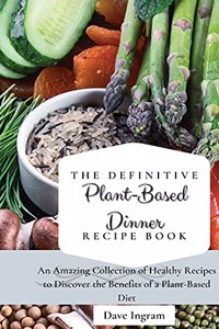 Definitive Plant-Based Dinner Recipe Book