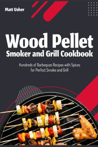 Wood Pellet Smoker and Grill Cookbook