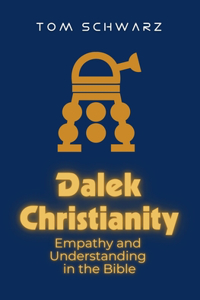 Dalek Christianity: Empathy and Understanding in the Bible