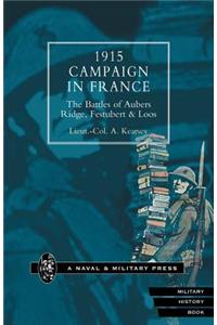 1915 Campaign in France. the Battles of Aubers Ridge, Festubert & Loos Considered in Relation to the Field Service Regulations