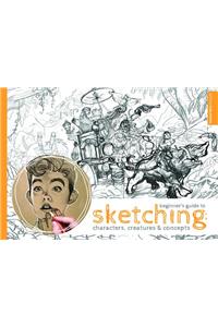 Beginner's Guide to Sketching: Characters, Creatures and Concepts: Characters, Creatures and Concepts