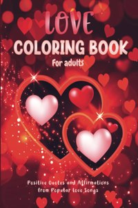 Love Coloring Book for Adults: Positive Quotes and Affirmations From Popular Love Songs