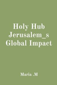 Holy Hub Jerusalem_s Global Impact