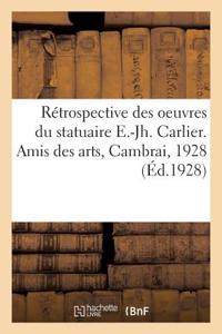 Rétrospective Des Oeuvres Du Statuaire E.-Jh. Carlier
