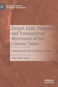 Émigré, Exile, Diaspora, and Transnational Movements of the Crimean Tatars