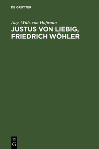 Justus Von Liebig, Friedrich Wöhler: Zwei Gedächtnissreden