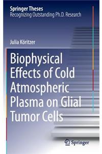 Biophysical Effects of Cold Atmospheric Plasma on Glial Tumor Cells