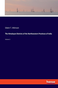 Himalayan Districts of the Northwestern Provinces of India