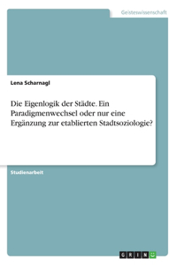 Eigenlogik der Städte. Ein Paradigmenwechsel oder nur eine Ergänzung zur etablierten Stadtsoziologie?
