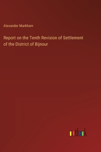 Report on the Tenth Revision of Settlement of the District of Bijnour