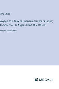 Voyage d'un faux musulman à travers l'Afrique; Tombouctou, le Niger, Jenné et le Désert