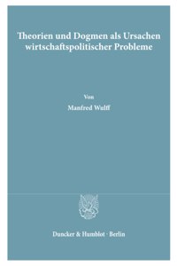 Theorien Und Dogmen ALS Ursachen Wirtschaftspolitischer Probleme