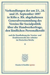 Verhandlungen Der Am 23., 24. Und 25. September 1897 in Koln A. Rh. Abgehaltenen Generalversammlung Des Vereins Fur Socialpolitik Uber Die Handwerkerfrage, Den Landlichen Personalkredit