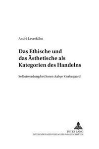 Ethische Und Das Aesthetische ALS Kategorien Des Handelns: Selbstwerdung Bei Søren Aabye Kierkegaard