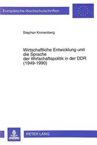 Wirtschaftliche Entwicklung Und Die Sprache Der Wirtschaftspolitik in Der Ddr (1949-1990)