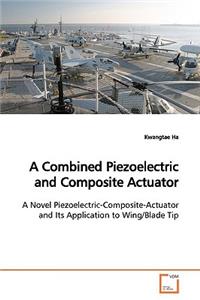 Combined Piezoelectric and Composite Actuator