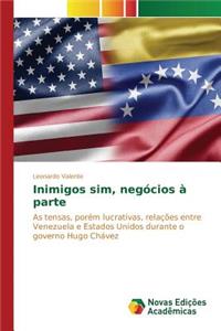 Inimigos sim, negócios à parte