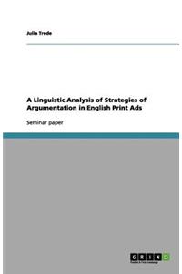 A Linguistic Analysis of Strategies of Argumentation in English Print Ads