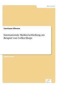 Internationale Markterschließung am Beispiel von Coffee-Shops