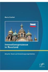 Innovationsprozesse in Russland - Aktueller Stand und Entwicklungsmöglichkeiten