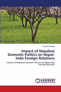 Impact of Nepalese Domestic Politics on Nepal-Indo Foreign Relations