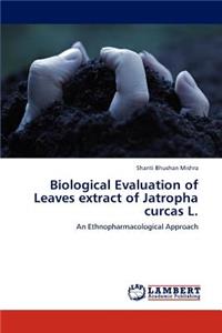 Biological Evaluation of Leaves extract of Jatropha curcas L.