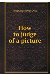 How to Judge of a Picture