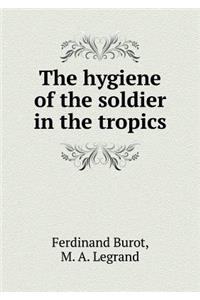 The Hygiene of the Soldier in the Tropics