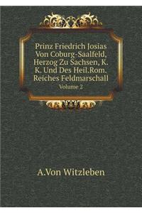 Prinz Friedrich Josias Von Coburg-Saalfeld, Herzog Zu Sachsen, K.K. Und Des Heil.Rom.Reiches Feldmarschall Volume 2