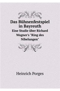 Das Bühnenfestspiel in Bayreuth Eine Studie Über Richard Wagner's Ring Des Nibelungen