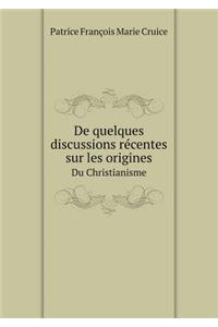De quelques discussions récentes sur les origines Du Christianisme